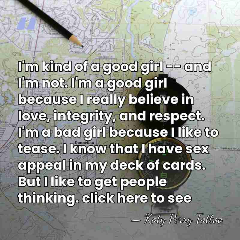I'm kind of a good girl -- and I'm not. I'm a&hellip; - Katy Perry Tattoo