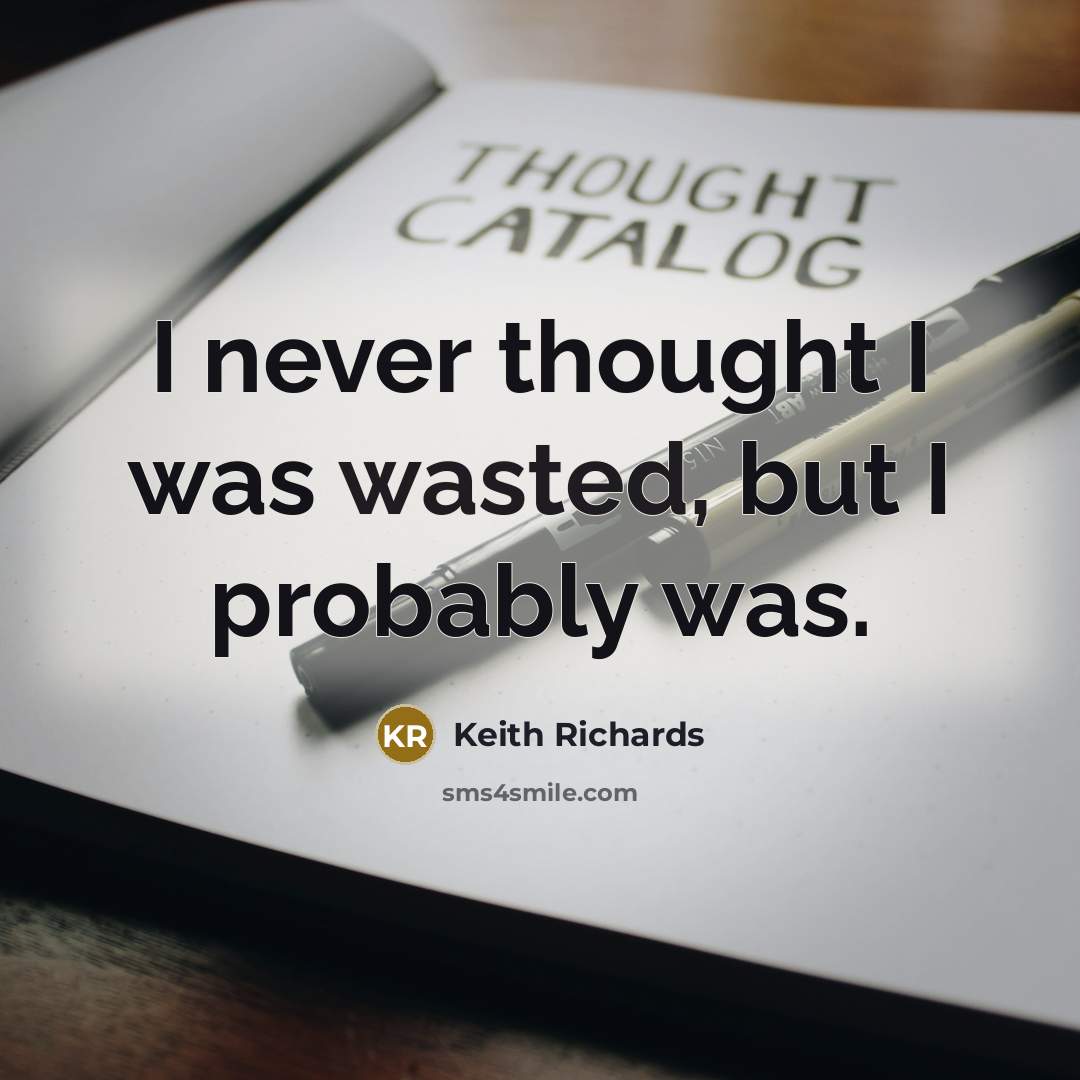 “I never thought I was wasted, but I probably was.…” quote by Keith Richards