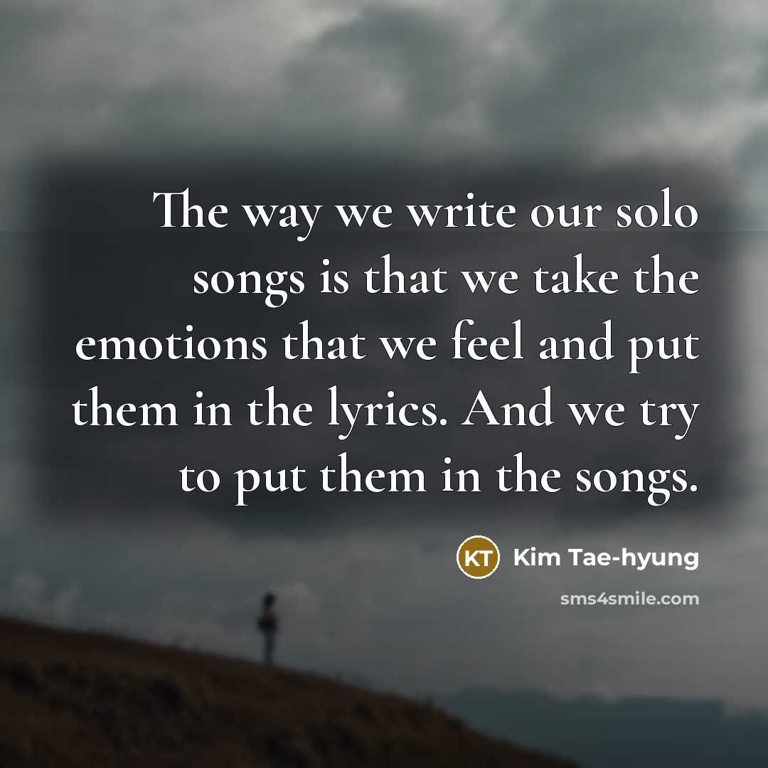 “The way we write our solo songs is that we…” quote by Kim Tae-hyung