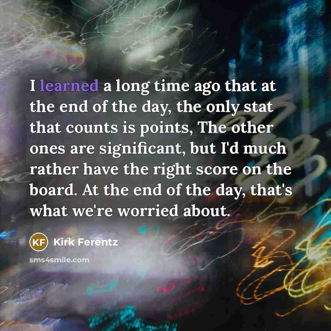 “I learned a long time ago that at the end…” quote by Kirk Ferentz