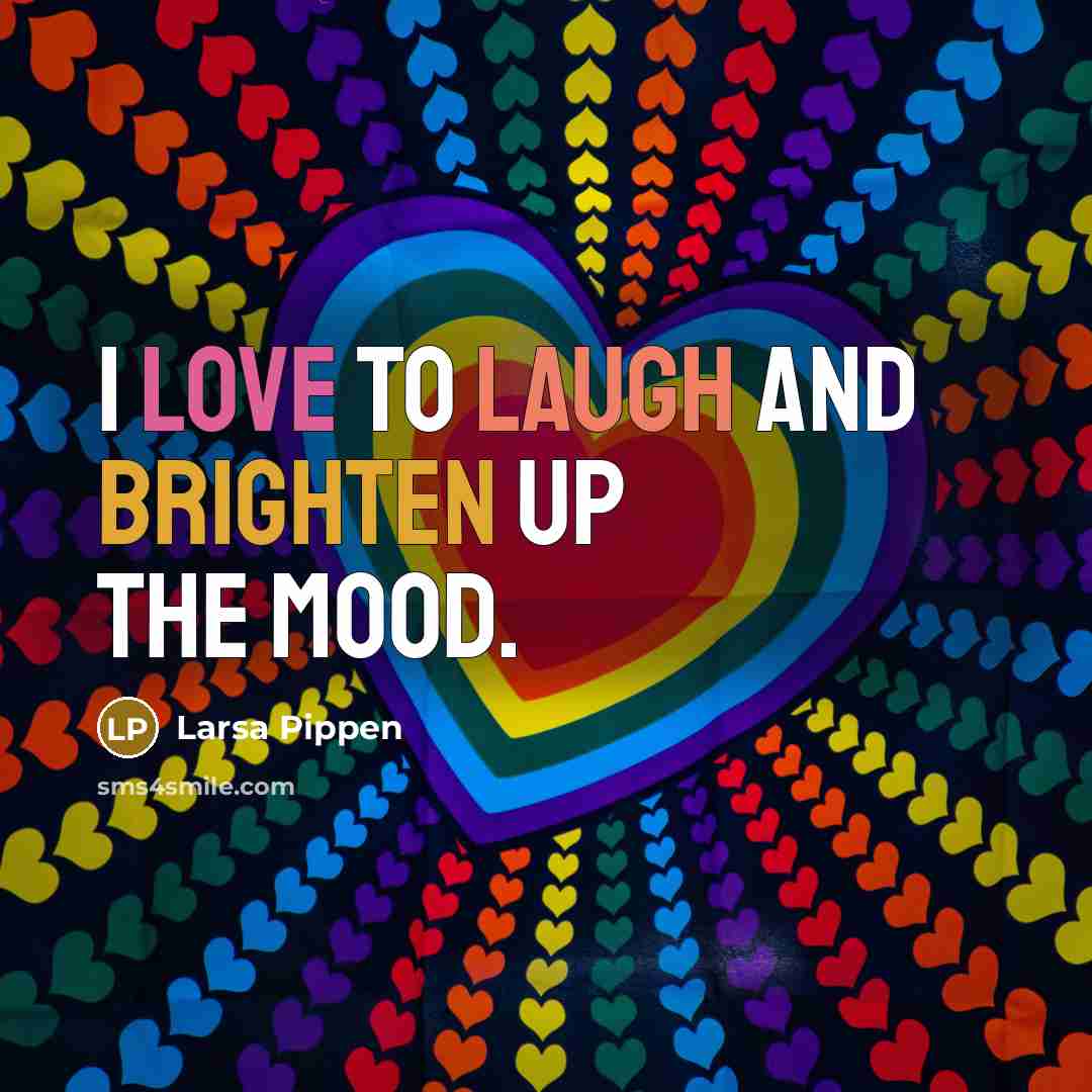 “I love to laugh and brighten up the mood.” quote by Larsa Pippen