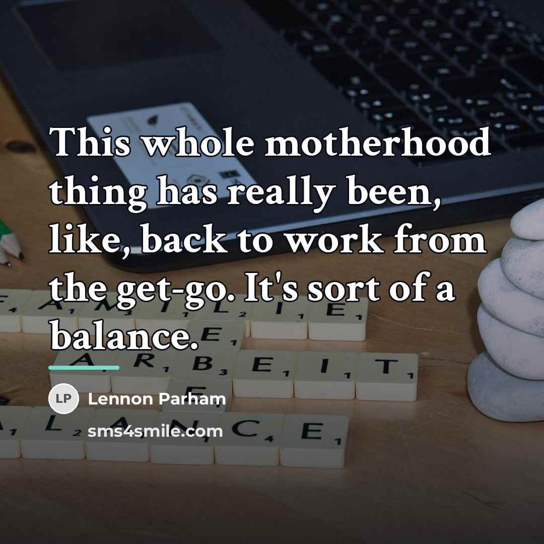 “This whole motherhood thing has really been, like, back to…” quote by Lennon Parham
