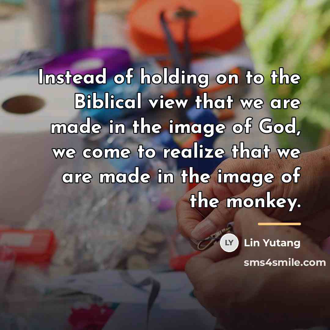 “Instead of holding on to the Biblical view that we…” quote by Lin Yutang