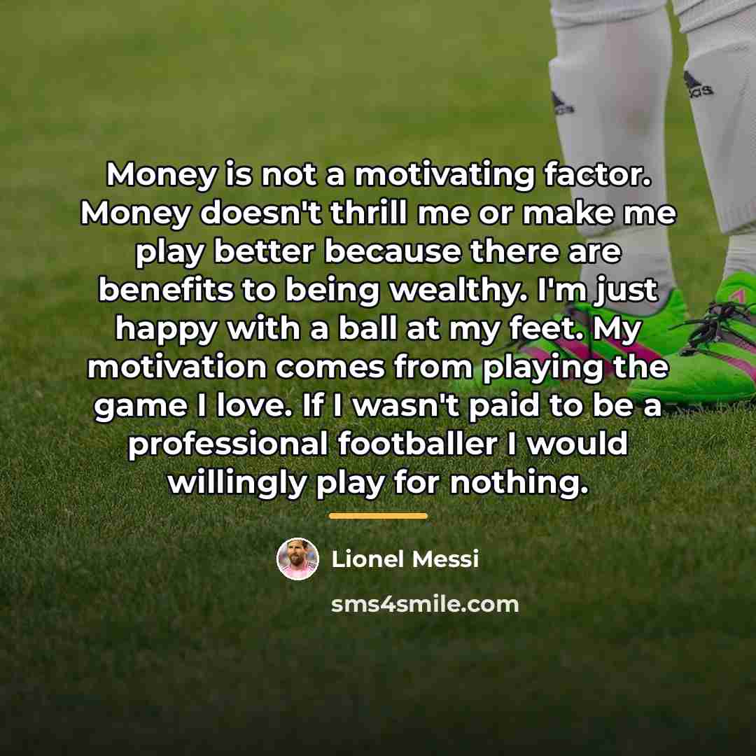 “Money is not a motivating factor. Money doesn't thrill me…” quote by Lionel Messi