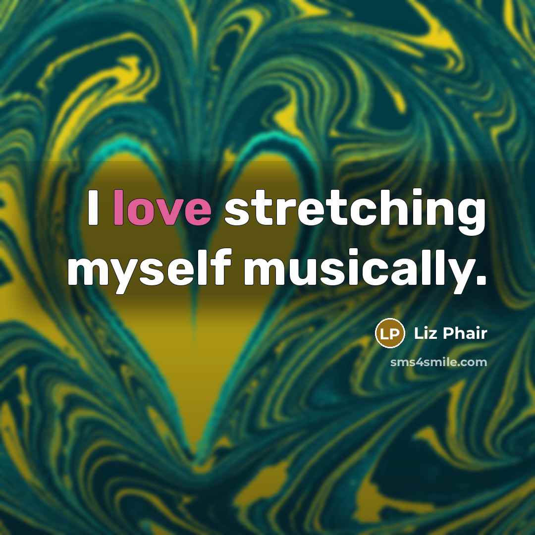 “I love stretching myself musically.…” quote by Liz Phair