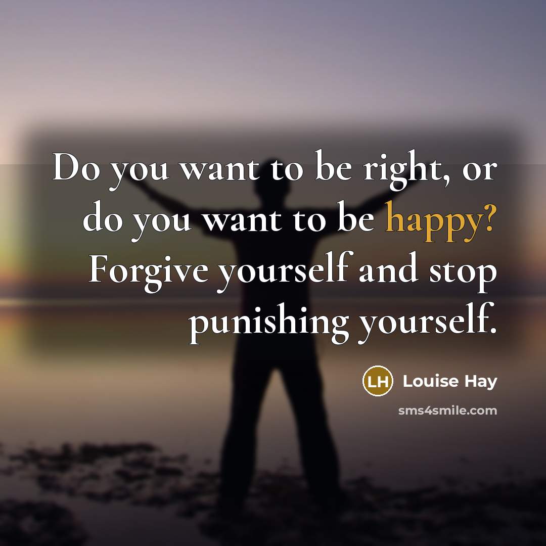 “Do you want to be right, or do you want…” quote by Louise Hay