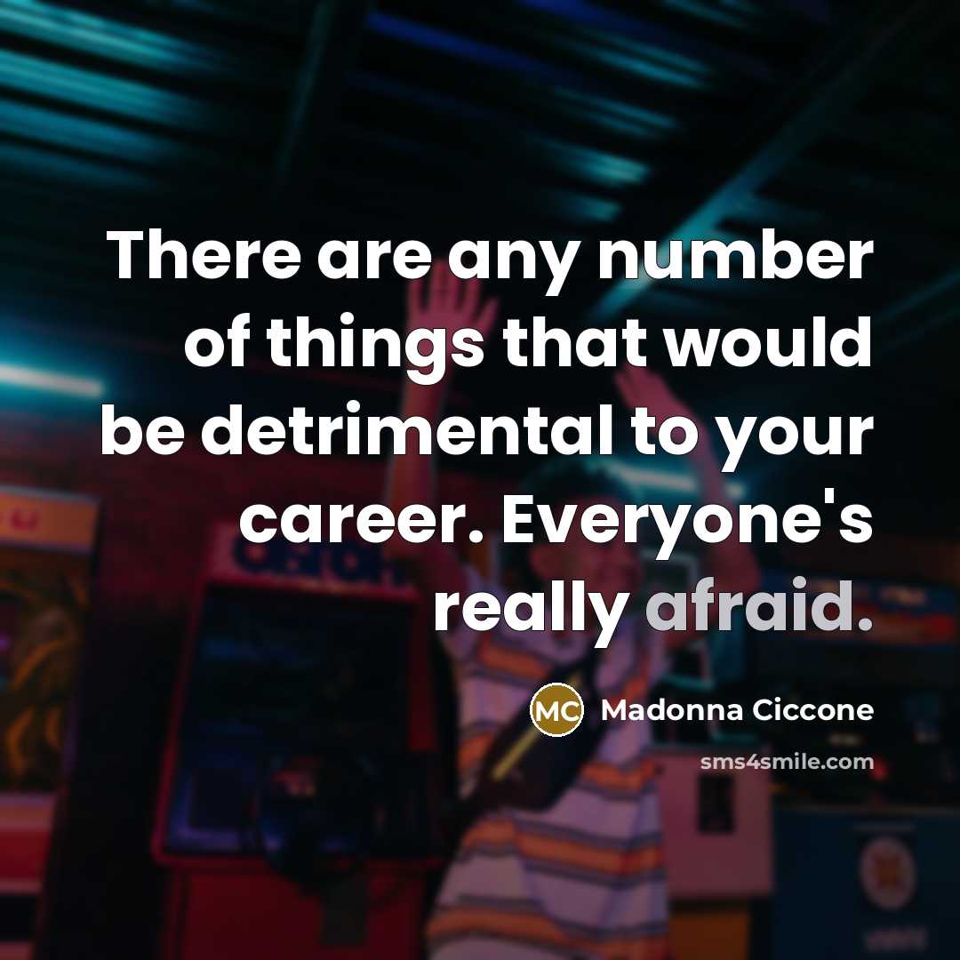 “There are any number of things that would be detrimental…” quote by Madonna Ciccone