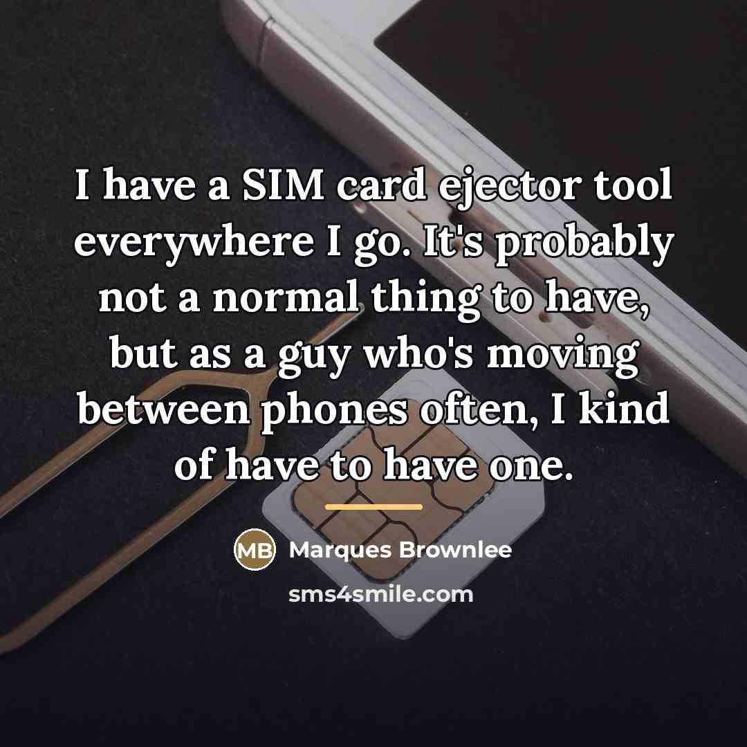 “I have a SIM card ejector tool everywhere I go.…” quote by Marques Brownlee