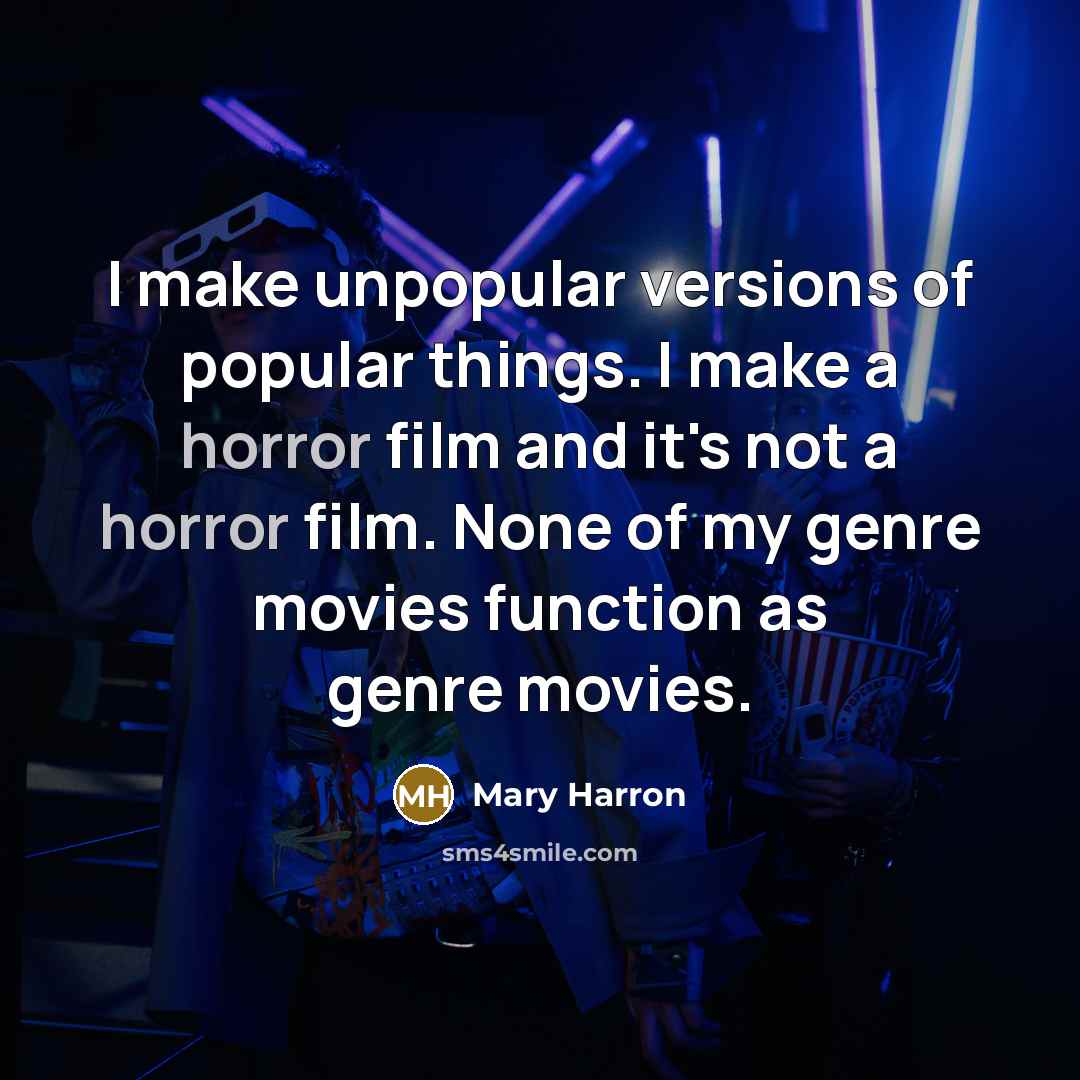 “I make unpopular versions of popular things. I make a…” quote by Mary Harron