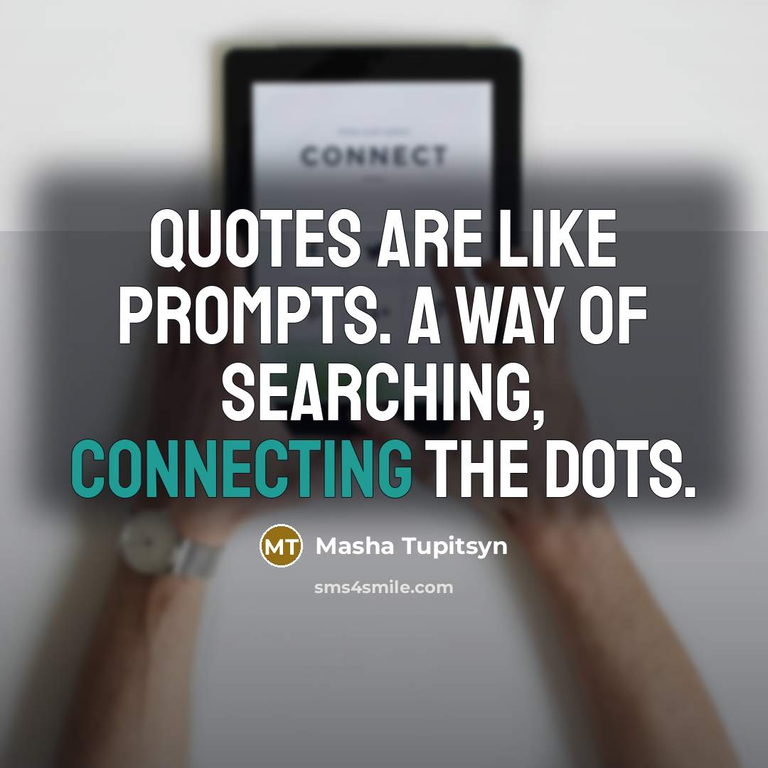 “Quotes are like prompts. A way of searching, connecting the…” quote by Masha Tupitsyn