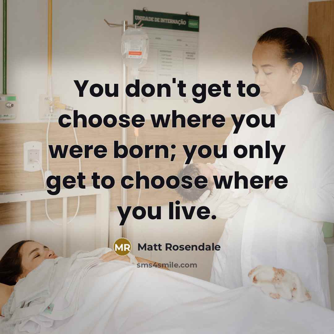 “You don't get to choose where you were born; you…” quote by Matt Rosendale