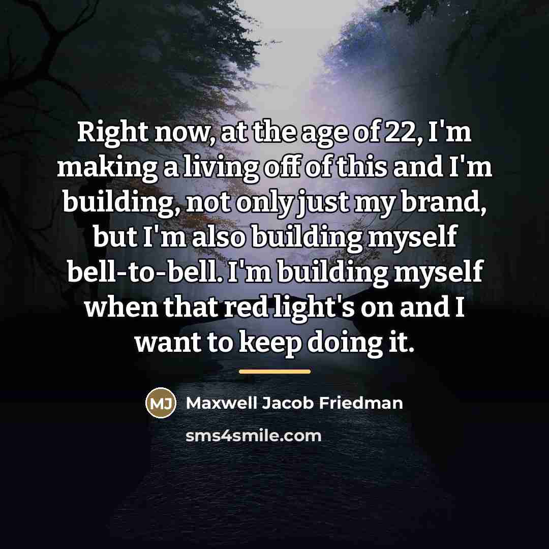 “Right now, at the age of 22, I'm making a…” quote by Maxwell Jacob Friedman