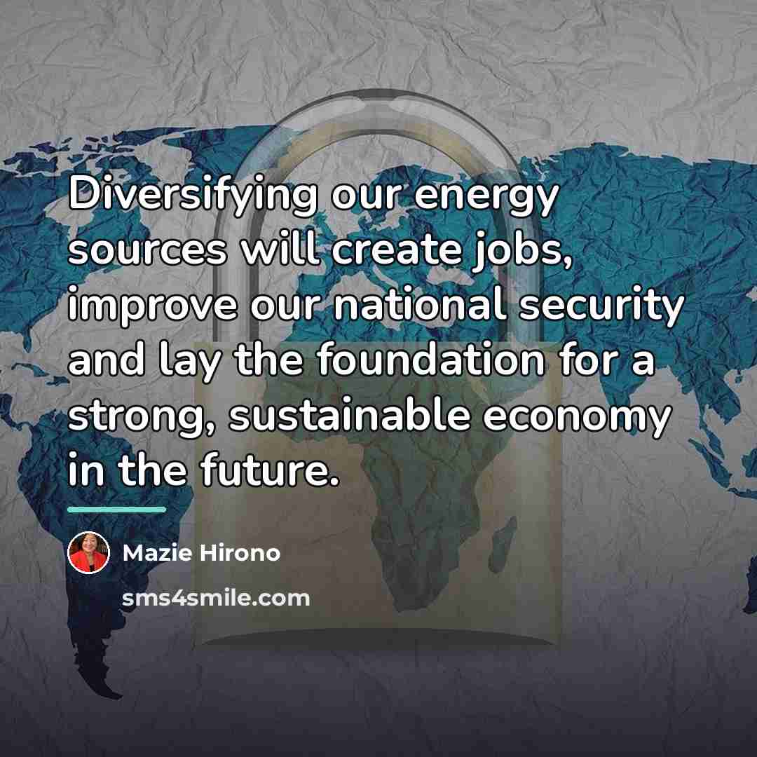“Diversifying our energy sources will create jobs, improve our national…” quote by Mazie Hirono
