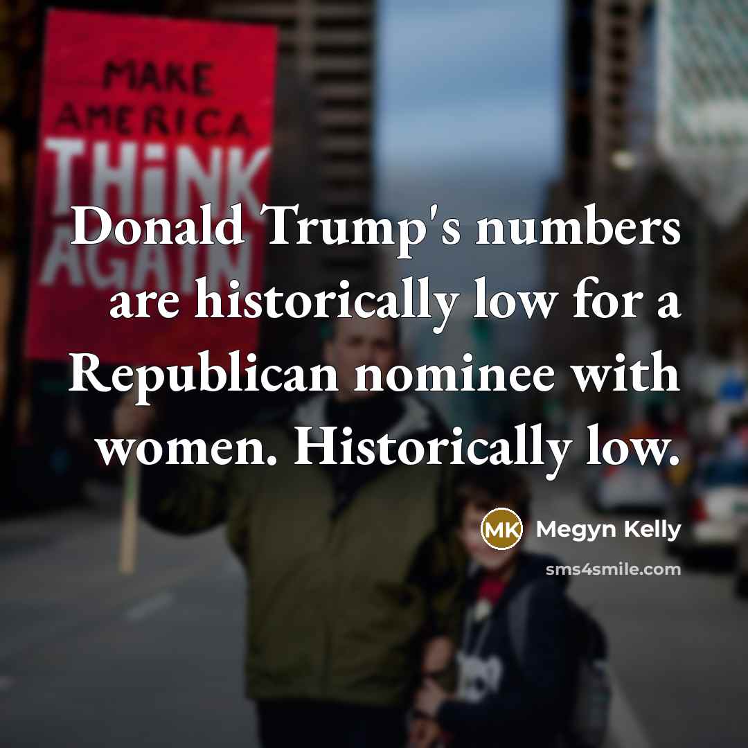 “Donald Trump's numbers are historically low for a Republican nominee…” quote by Megyn Kelly