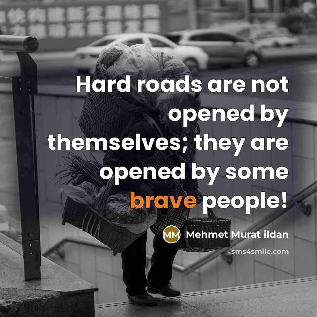 “Hard roads are not opened by themselves; they are opened…” quote by Mehmet Murat Ildan