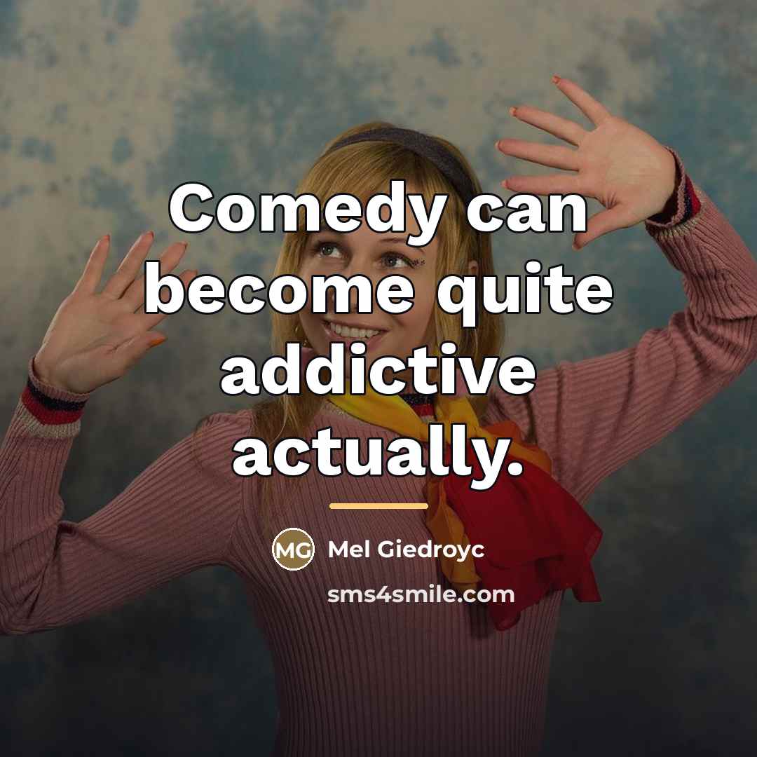 “Comedy can become quite addictive actually.…” quote by Mel Giedroyc