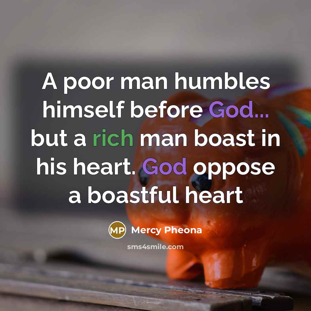 “A poor man humbles himself before God... but a rich…” quote by Mercy Pheona