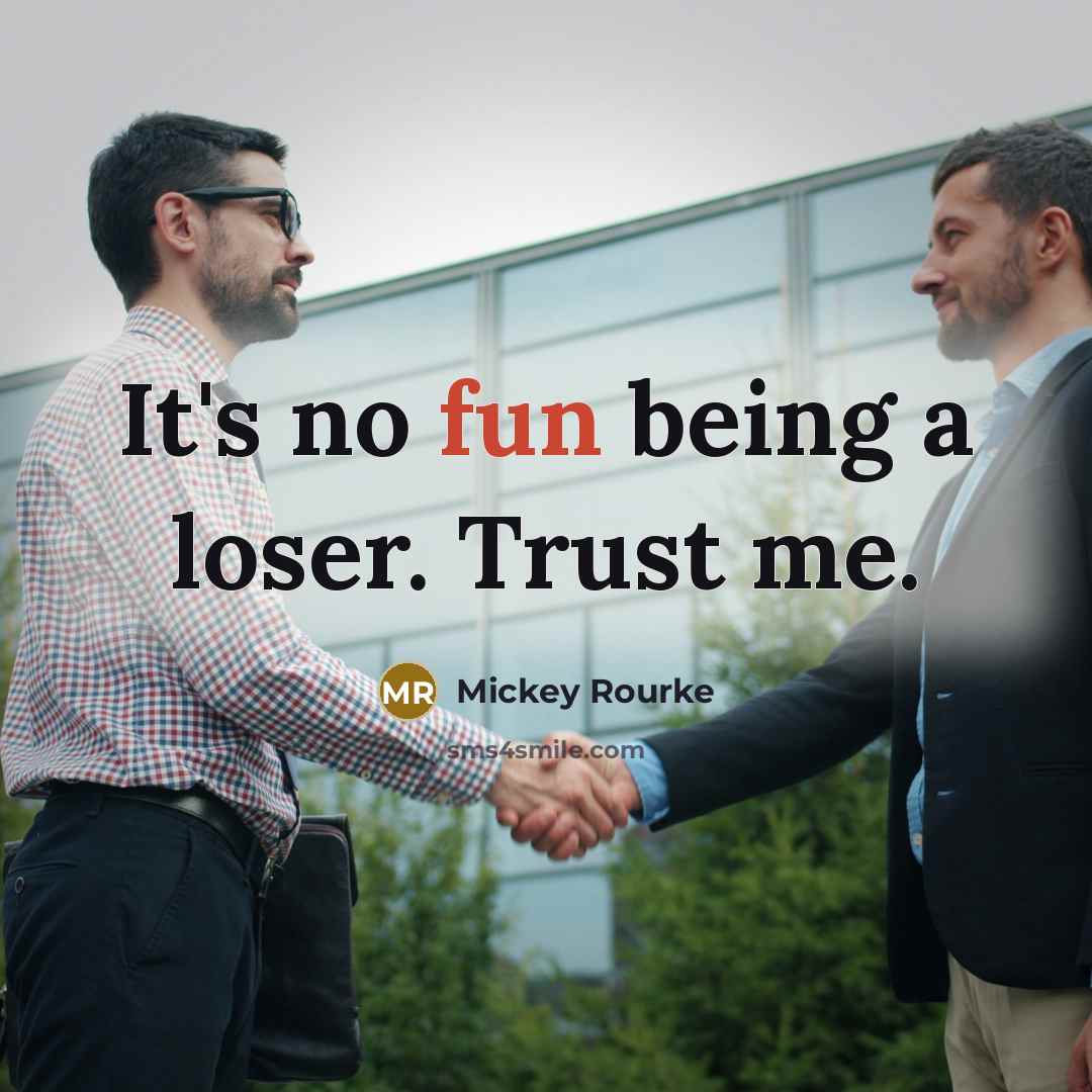 “It's no fun being a loser. Trust me.…” quote by Mickey Rourke