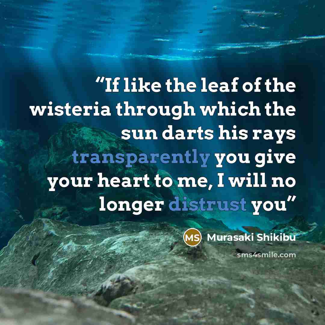 “If like the leaf of the wisteria through which the sun darts his rays transparently you give your heart to me, I will no longer distrust you” quote by Murasaki Shikibu