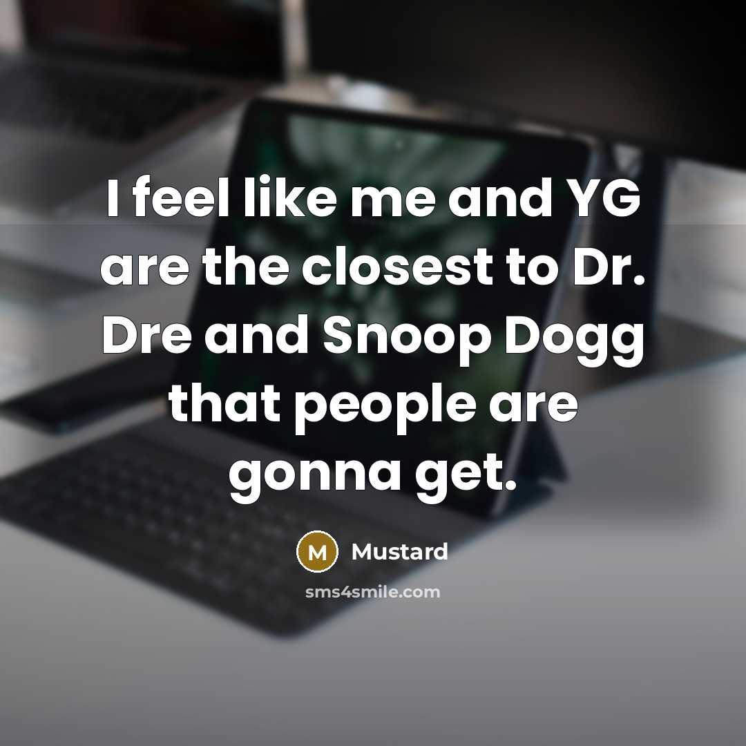“I feel like me and YG are the closest to…” quote by Mustard