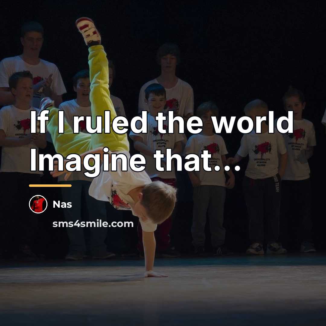 “If I ruled the world Imagine that...…” quote by Nas