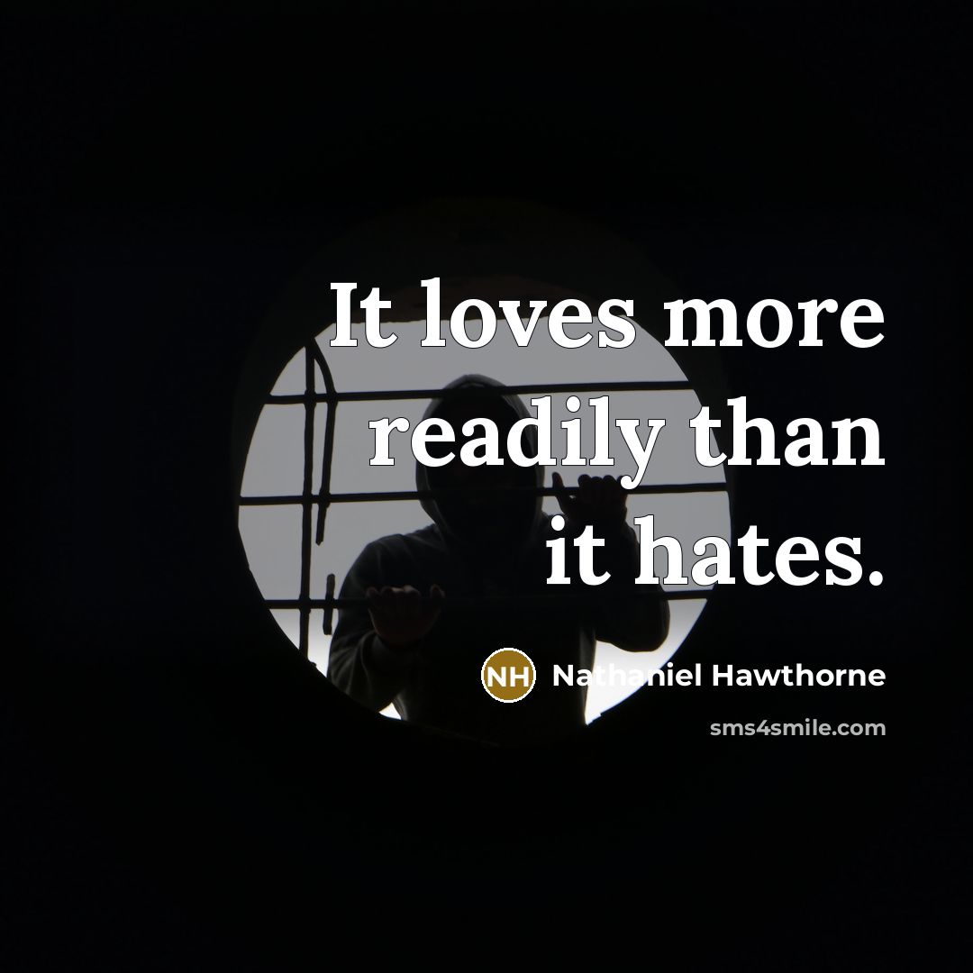 “It loves more readily than it hates.…” quote by Nathaniel Hawthorne