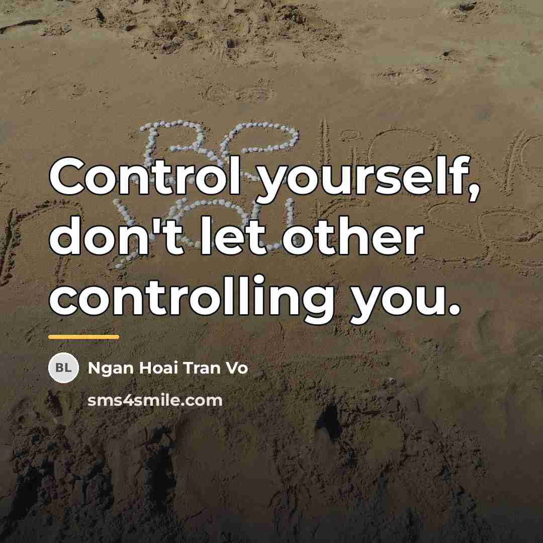 “Control yourself, don't let other controlling you.…” quote by Ngan Hoai Tran Vo