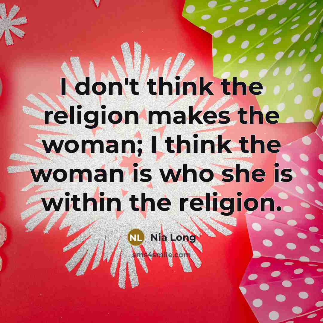 “I don't think the religion makes the woman; I think…” quote by Nia Long