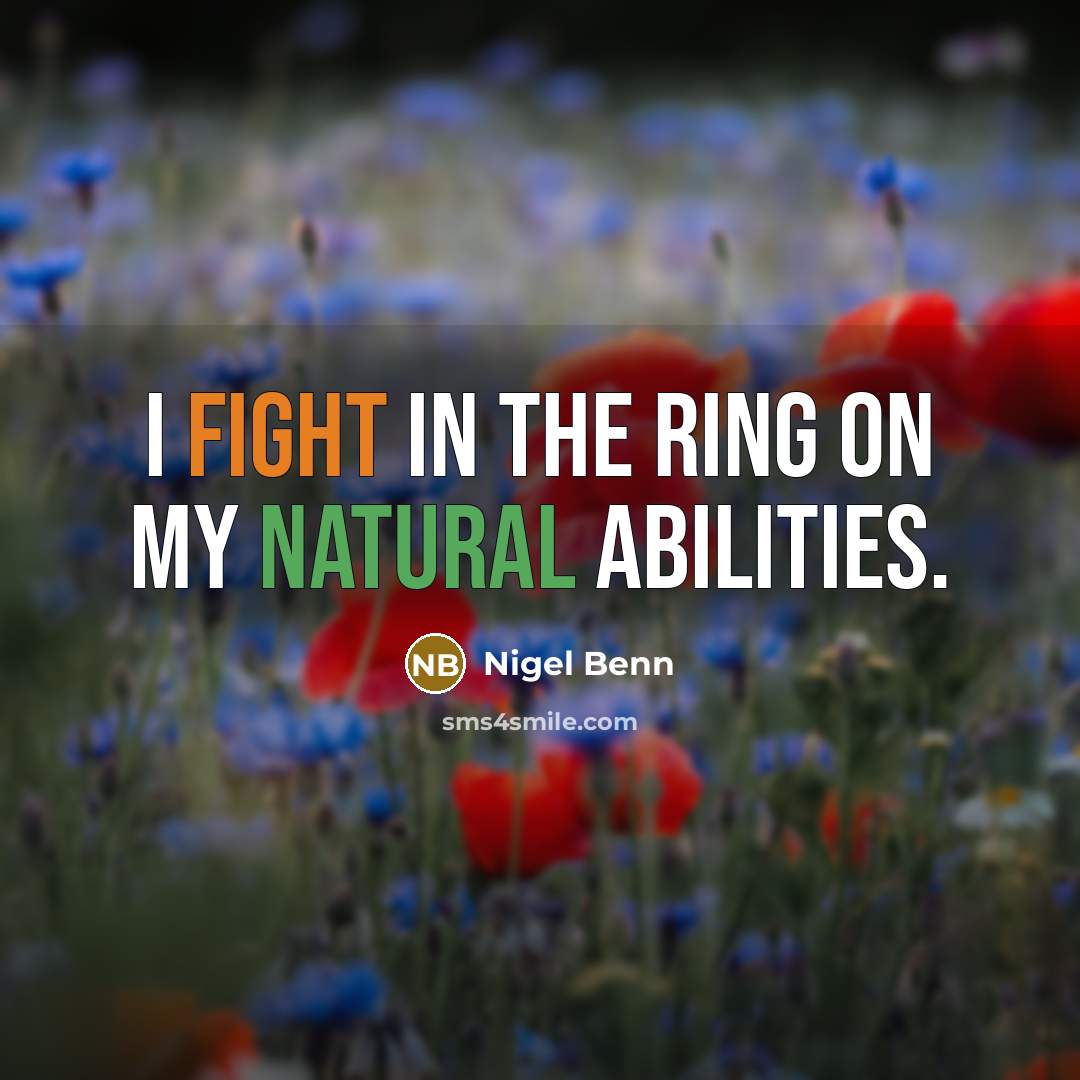 “I fight in the ring on my natural abilities.” quote by Nigel Benn