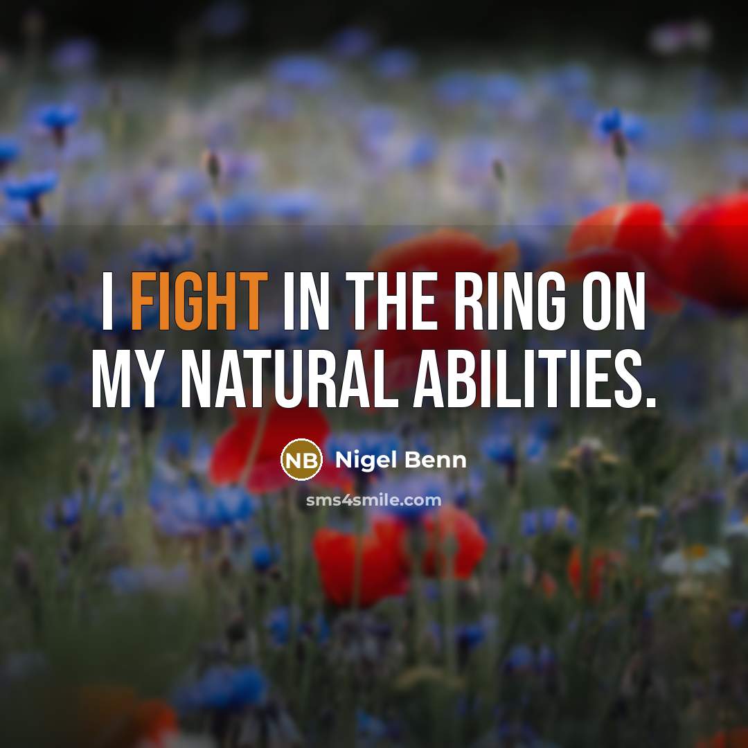 “I fight in the ring on my natural abilities.…” quote by Nigel Benn