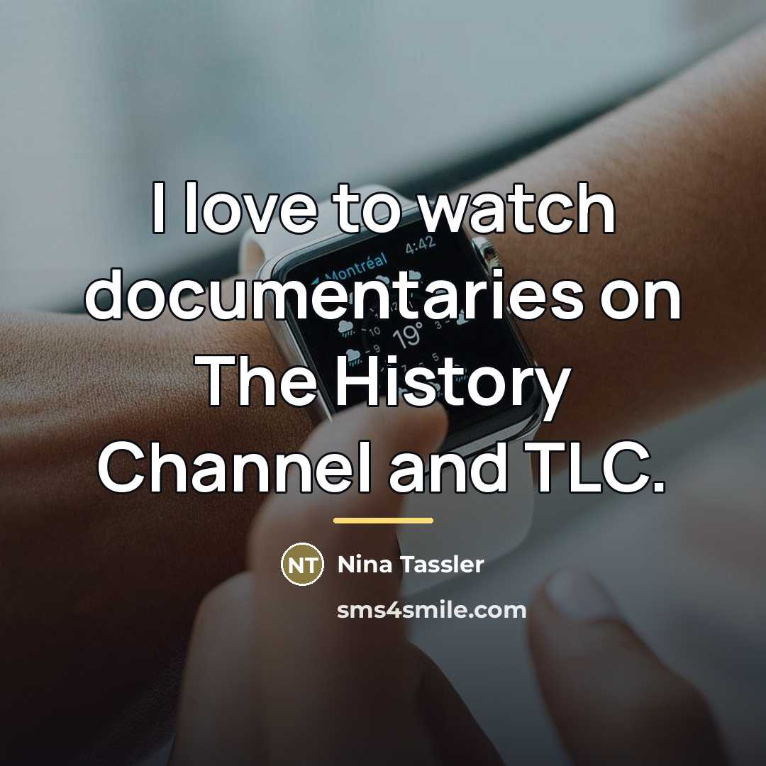 “I love to watch documentaries on The History Channel and…” quote by Nina Tassler