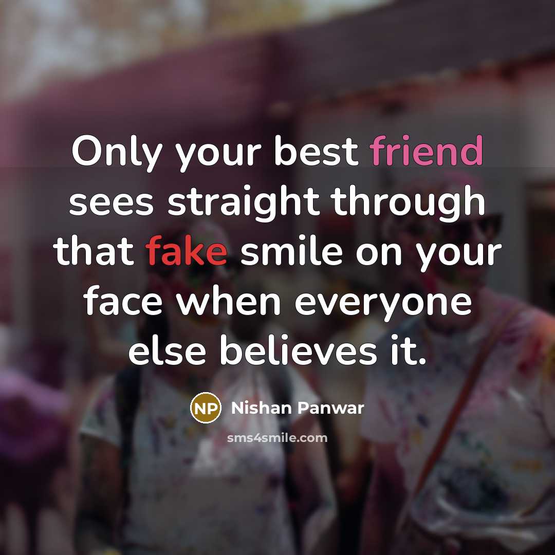 “Only your best friend sees straight through that fake smile…” quote by Nishan Panwar