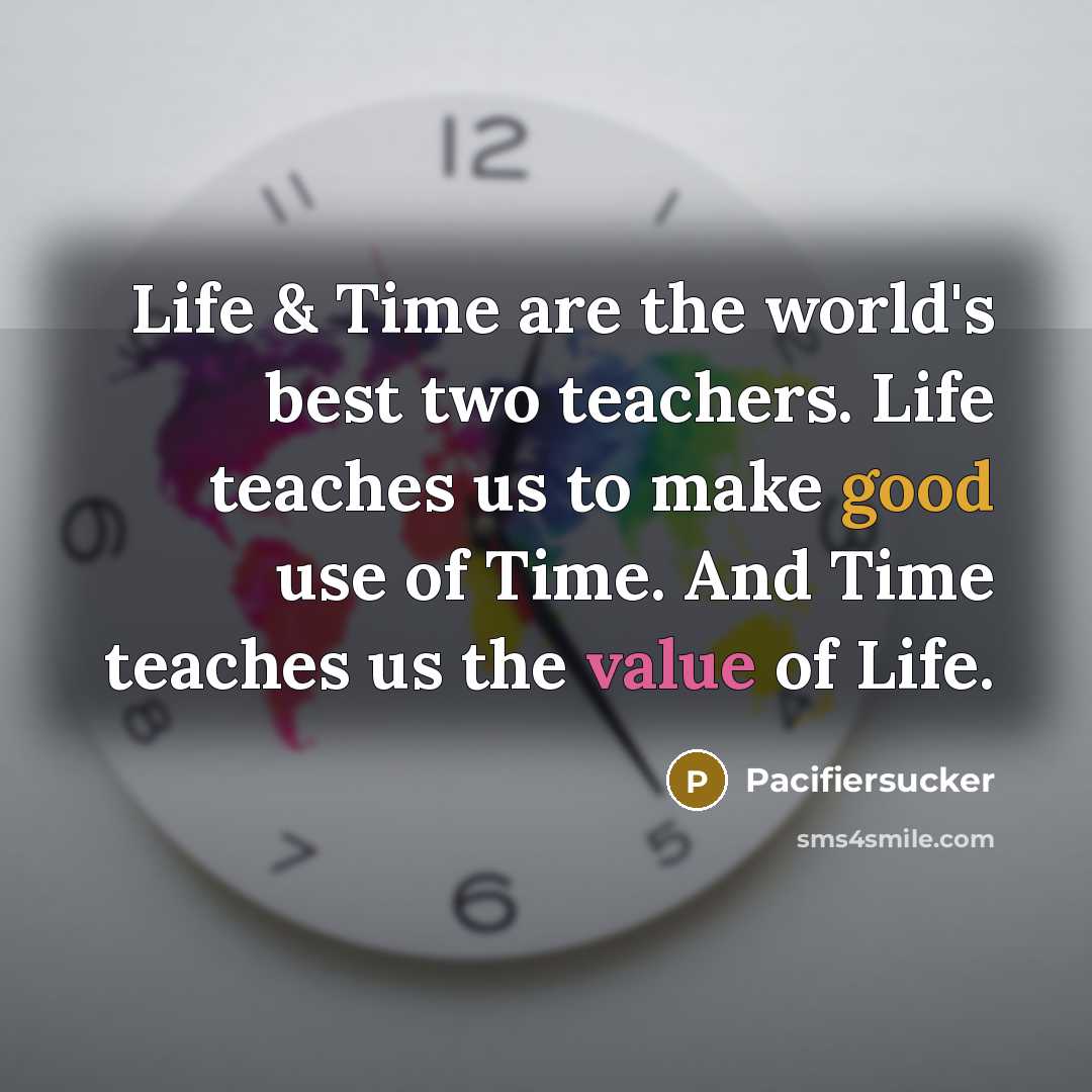 “Life & Time are the world's best two teachers. Life…” quote by Pacifiersucker