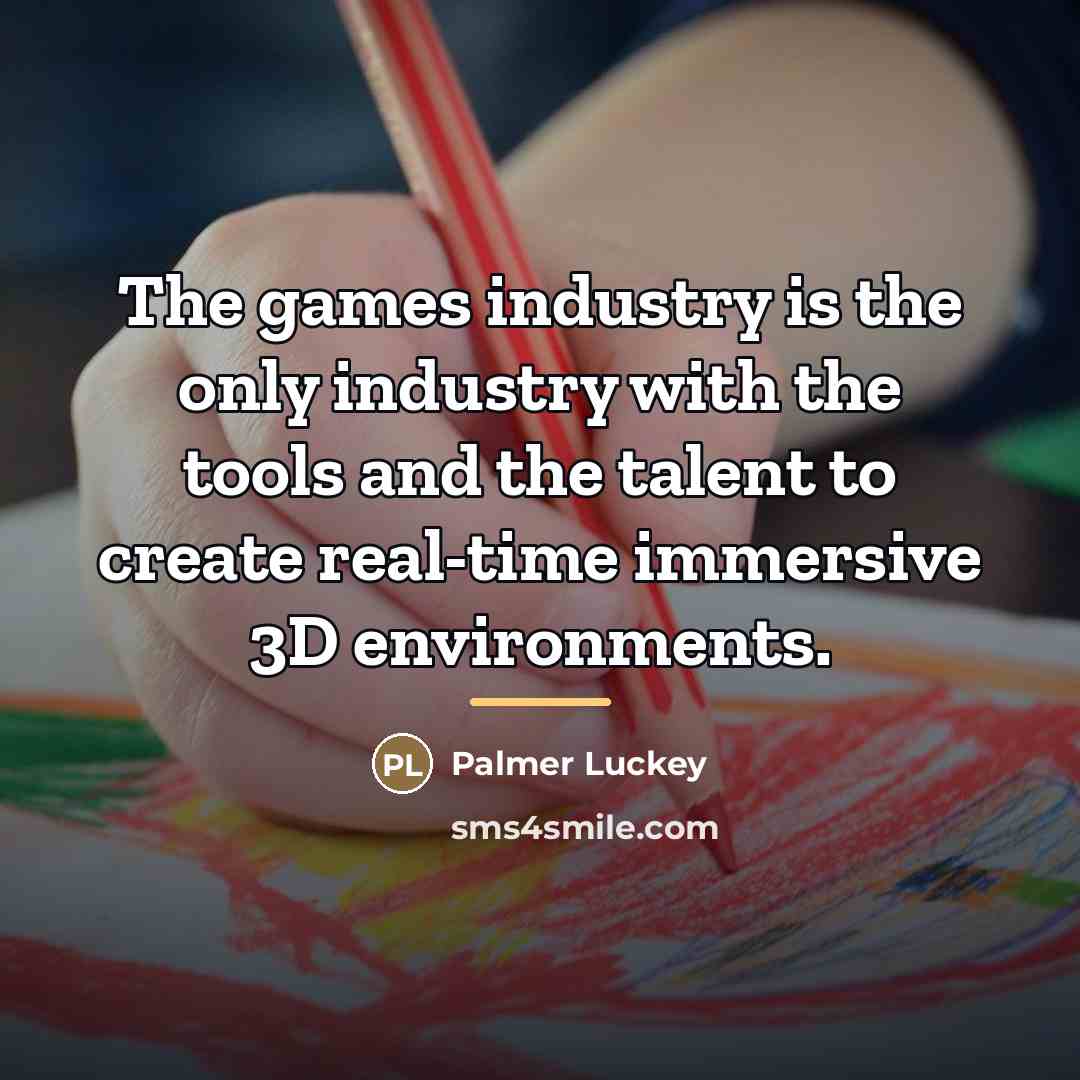 “The games industry is the only industry with the tools…” quote by Palmer Luckey