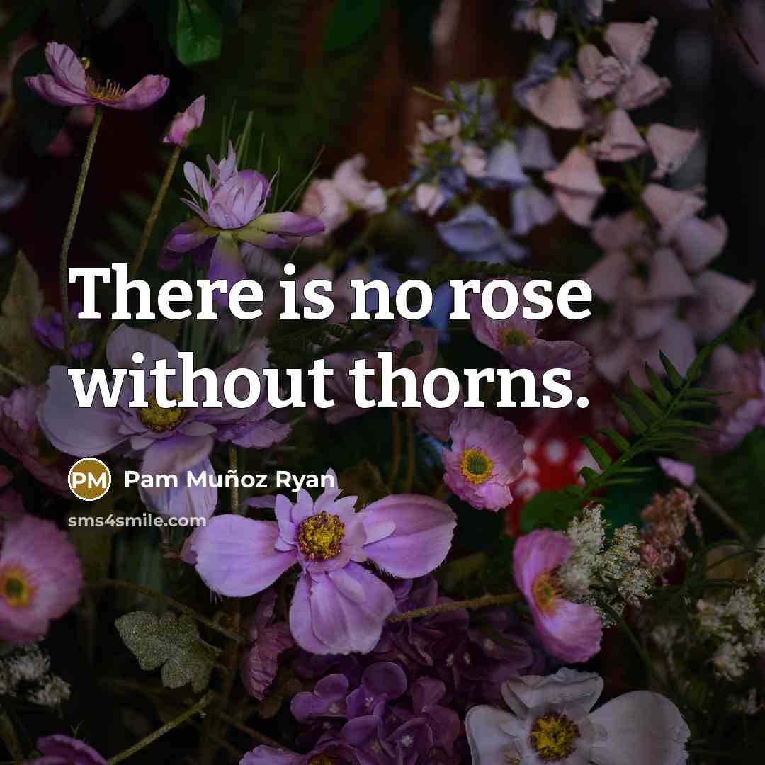“There is no rose without thorns.…” quote by Pam Muñoz Ryan
