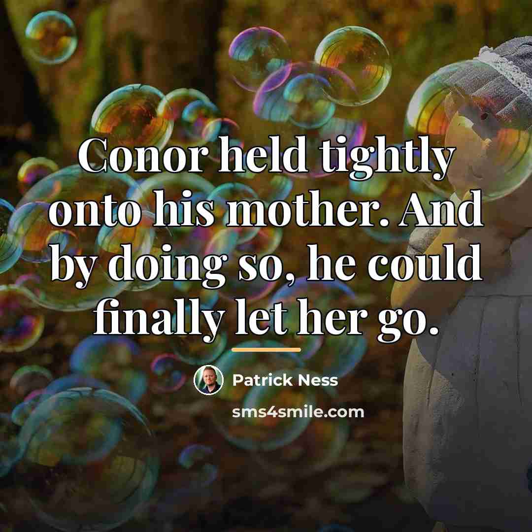 “Conor held tightly onto his mother. And by doing so,…” quote by Patrick Ness