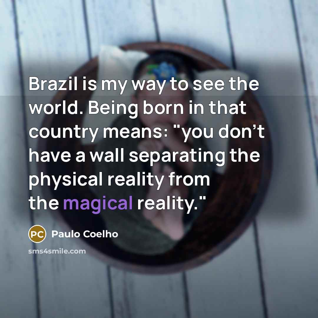“Brazil is my way to see the world. Being born…” quote by Paulo Coelho