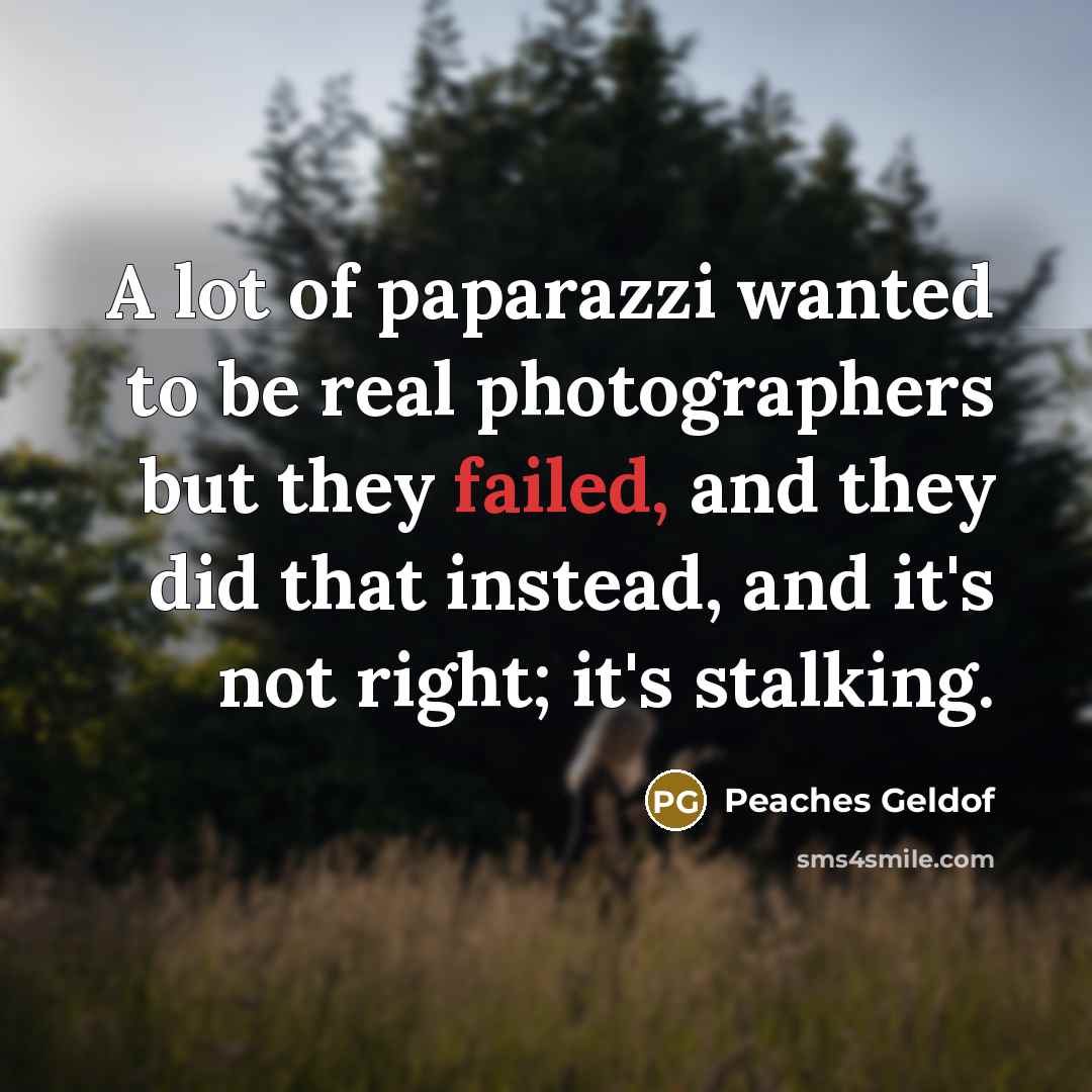 “A lot of paparazzi wanted to be real photographers but…” quote by Peaches Geldof
