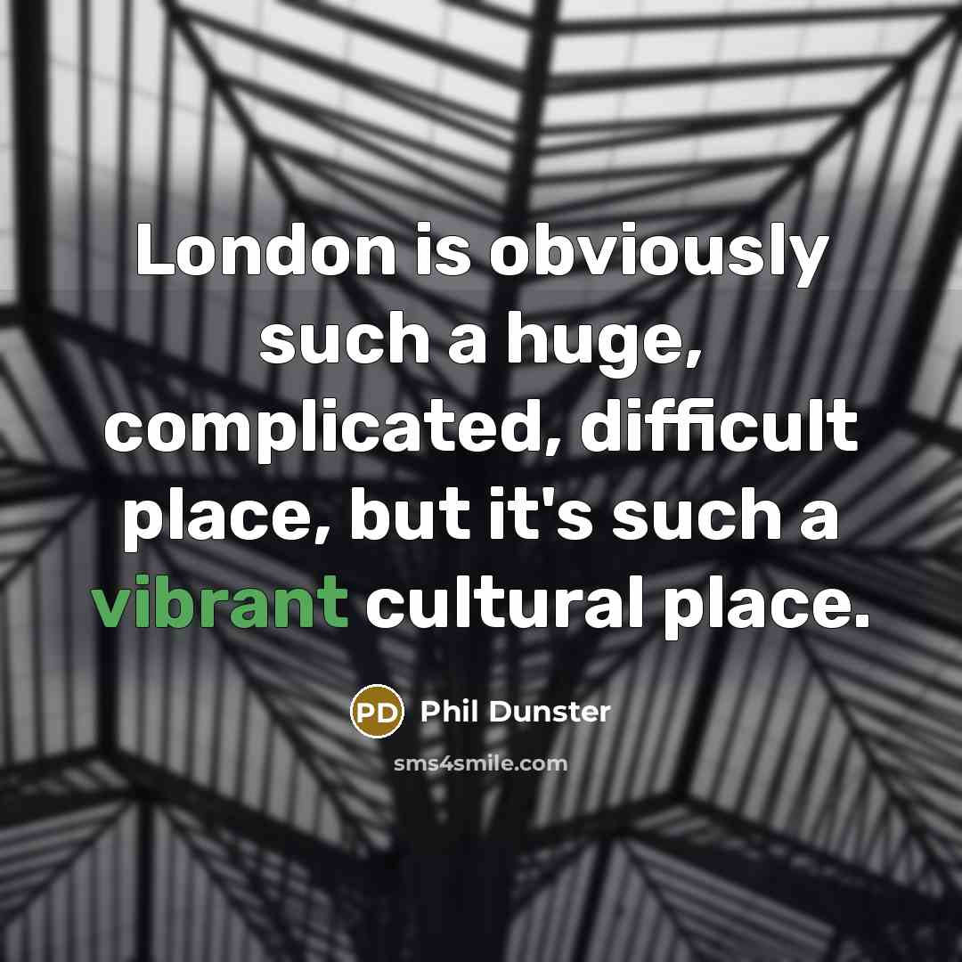 “London is obviously such a huge, complicated, difficult place, but…” quote by Phil Dunster