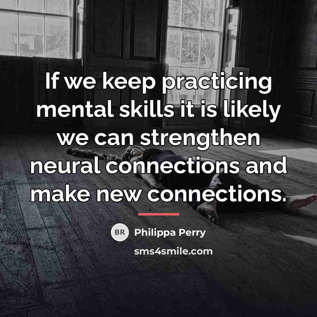 “If we keep practicing mental skills it is likely we…” quote by Philippa Perry