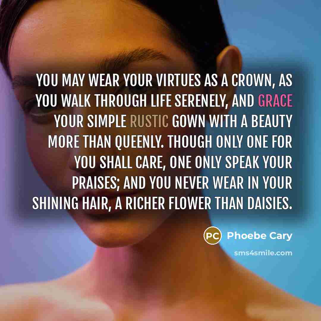 “You may wear your virtues as a crown, As you…” quote by Phoebe Cary