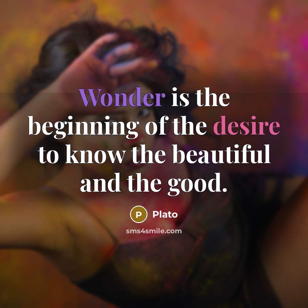 “Wonder is the beginning of the desire to know the…” quote by Plato