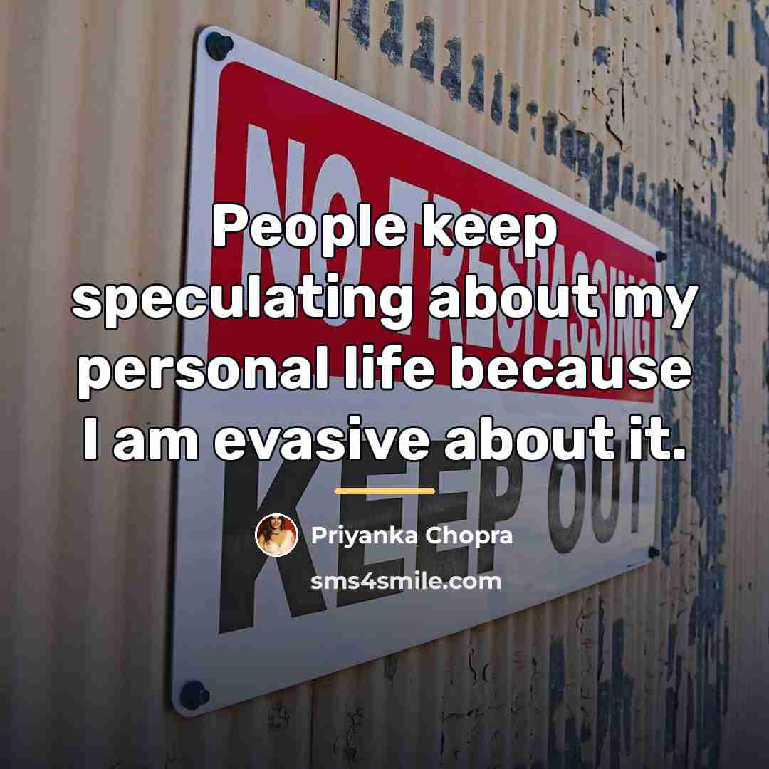 “People keep speculating about my personal life because I am…” quote by Priyanka Chopra