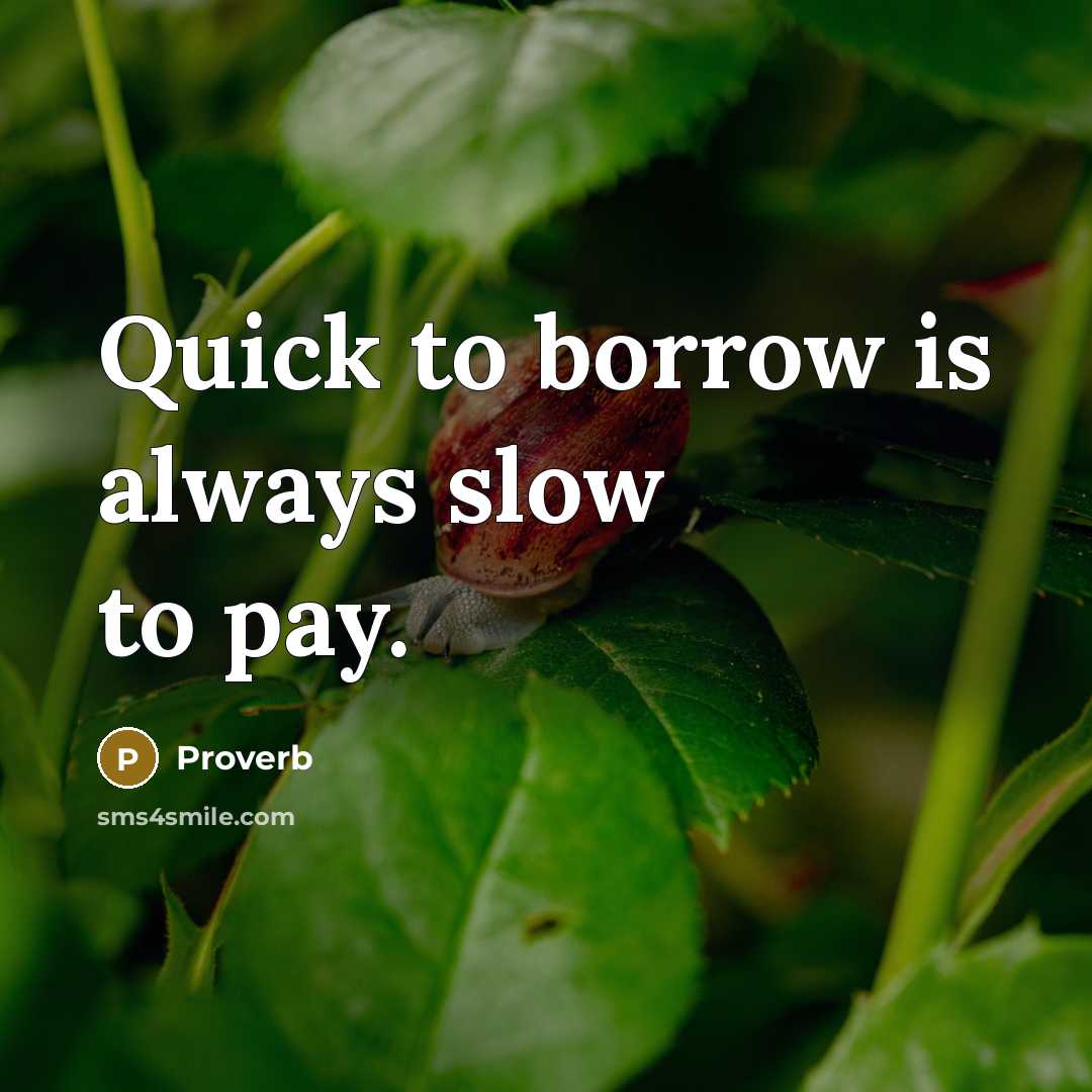 “Quick to borrow is always slow to pay.…” quote by Proverb