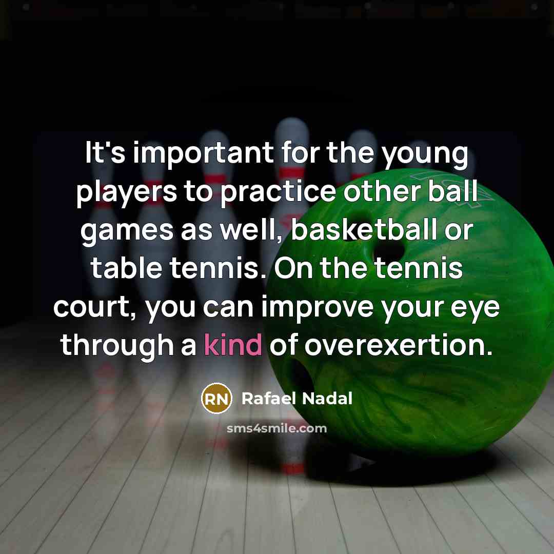 “It's important for the young players to practice other ball…” quote by Rafael Nadal