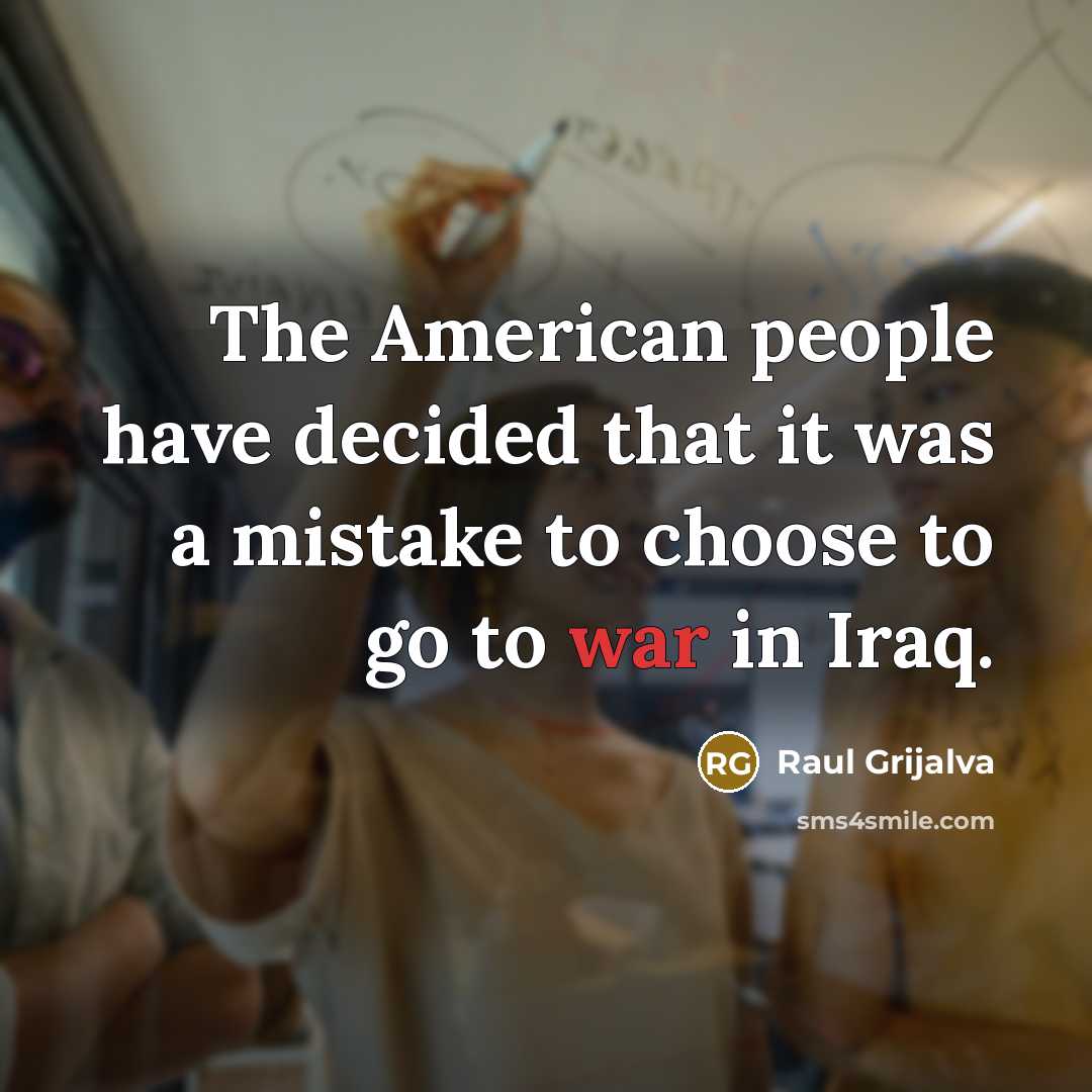 “The American people have decided that it was a mistake…” quote by Raul Grijalva