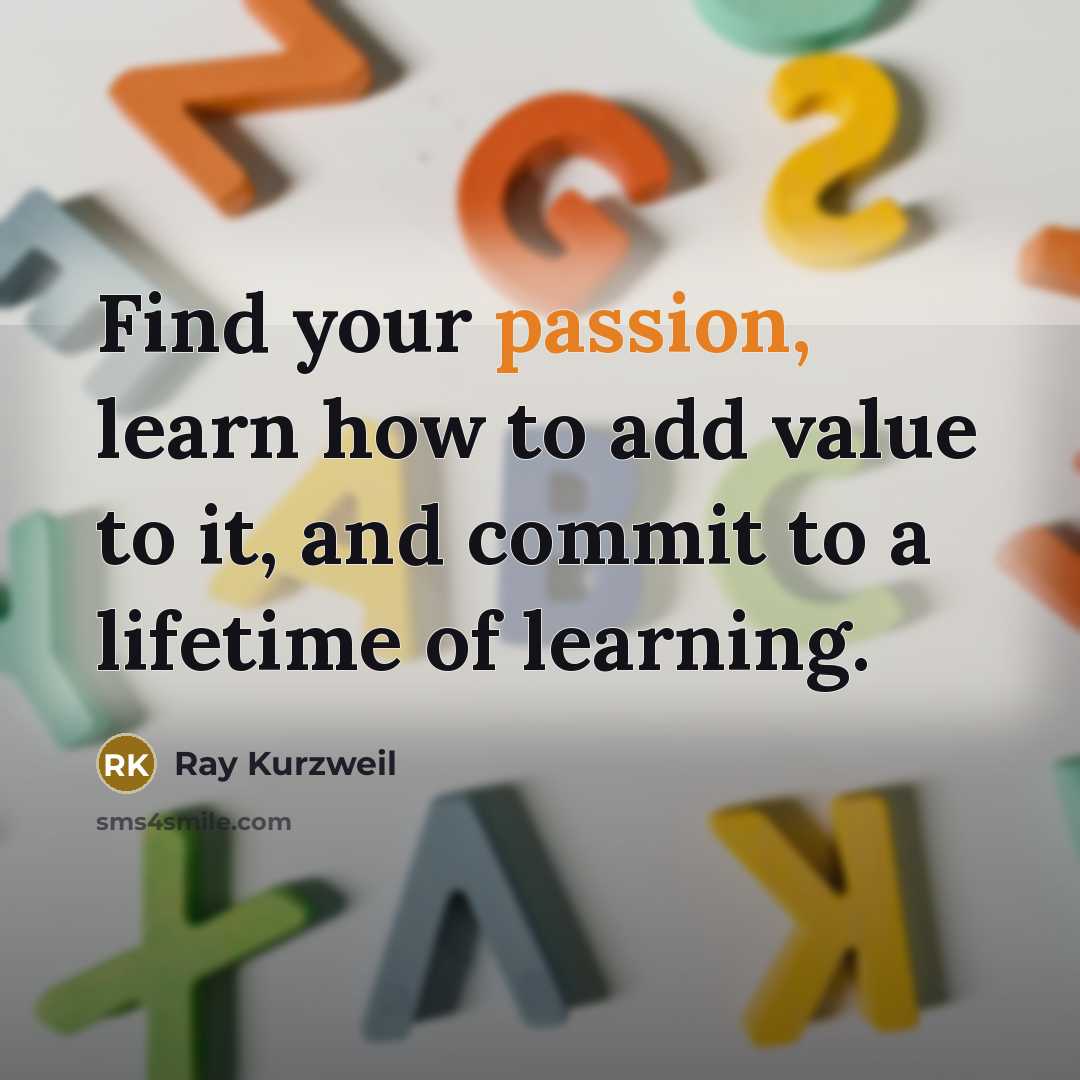 “Find your passion, learn how to add value to it,…” quote by Ray Kurzweil