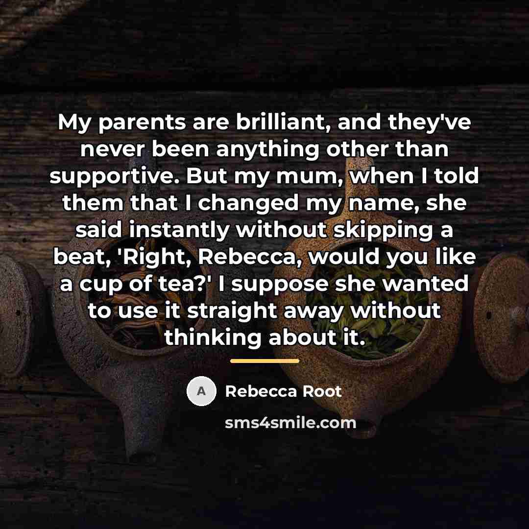 “My parents are brilliant, and they've never been anything other…” quote by Rebecca Root