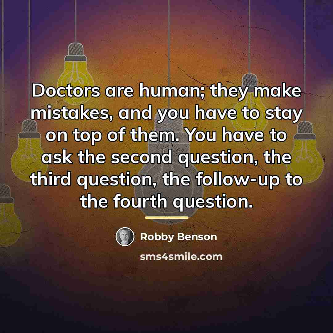 “Doctors are human; they make mistakes, and you have to…” quote by Robby Benson
