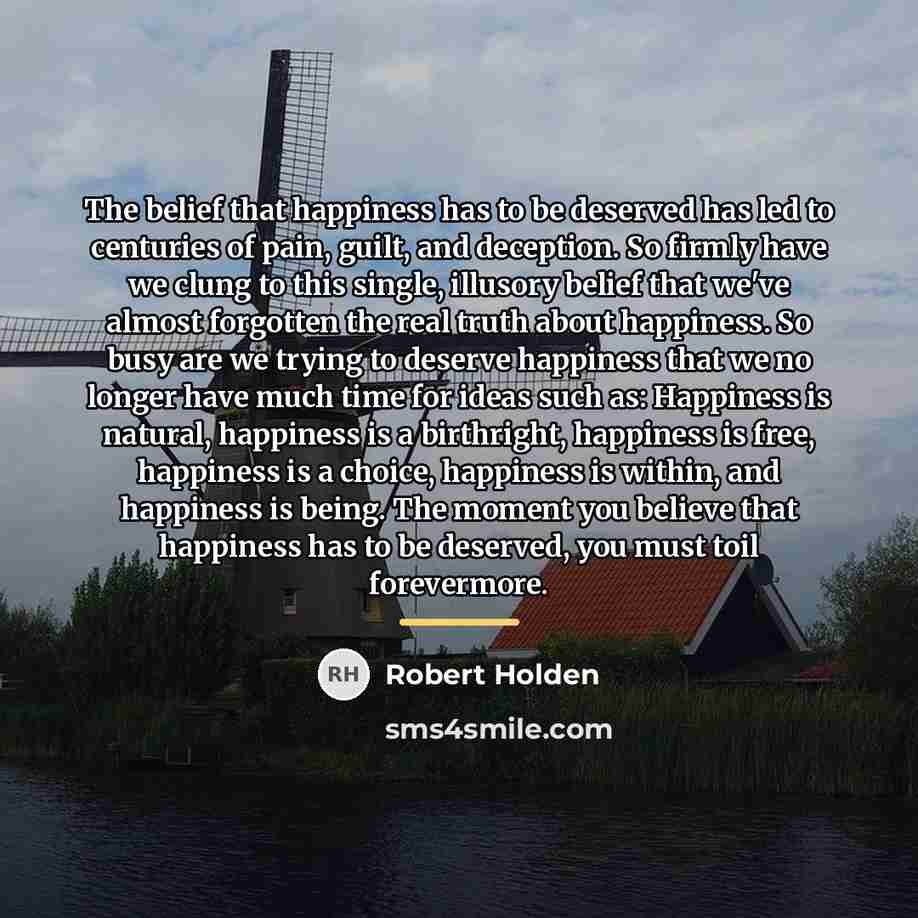 “The belief that happiness has to be deserved has led…” quote by Robert Holden